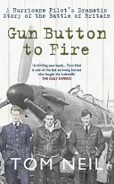 Le bouton de l'arme à feu : L'histoire dramatique de la bataille d'Angleterre par un pilote d'ouragan - Gun Button to Fire: A Hurricane Pilot's Dramatic Story of the Battle of Britain