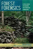 Forest Forensics : Un guide de terrain pour lire le paysage forestier - Forest Forensics: A Field Guide to Reading the Forested Landscape