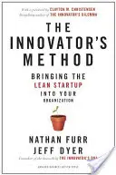 La méthode de l'innovateur : Introduire le Lean Start-Up dans votre organisation - The Innovator's Method: Bringing the Lean Start-Up Into Your Organization