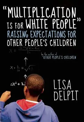 La multiplication, c'est pour les Blancs : Les attentes à l'égard des enfants d'autrui - Multiplication Is for White People: Raising Expectations for Other People's Children