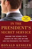 Au service secret du président : Dans les coulisses des agents en première ligne et des présidents qu'ils protègent - In the President's Secret Service: Behind the Scenes with Agents in the Line of Fire and the Presidents They Protect