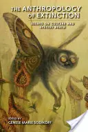 L'anthropologie de l'extinction : Essais sur la culture et la mort des espèces - The Anthropology of Extinction: Essays on Culture and Species Death