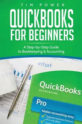 QuickBooks pour les débutants : Un guide pas à pas de la tenue de livres et de la comptabilité - QuickBooks for Beginners: A Step-by-Step Guide to Bookkeeping & Accounting