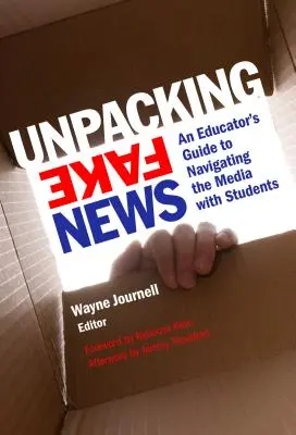 Déballer les fausses nouvelles : Guide de l'éducateur pour naviguer dans les médias avec les élèves - Unpacking Fake News: An Educator's Guide to Navigating the Media with Students