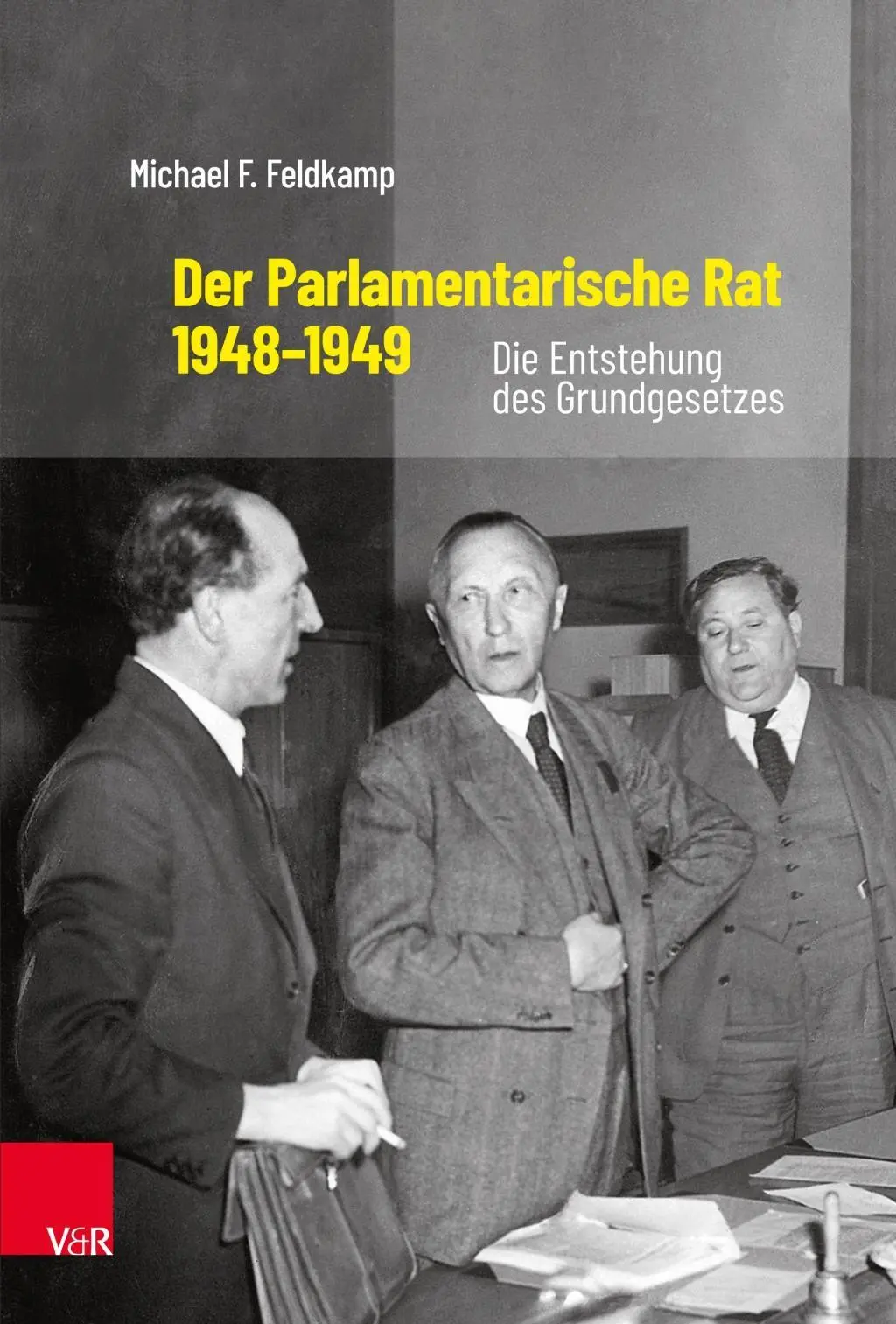 Der Parlamentarische Rat 1948-1949 : Die Entstehung Des Grundgesetzes - Der Parlamentarische Rat 1948-1949: Die Entstehung Des Grundgesetzes