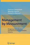 La gestion par la mesure : Conception d'indicateurs clés et de systèmes de mesure de la performance - Management by Measurement: Designing Key Indicators and Performance Measurement Systems