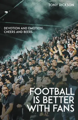 Le football, c'est mieux avec des supporters : dévotion et émotion, bière et bière - Football's Better with Fans: Devotion and Emotion, Cheers and Beers