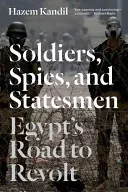 Soldats, espions et hommes d'État : Le chemin de la révolte en Égypte - Soldiers, Spies, and Statesmen: Egypt's Road to Revolt