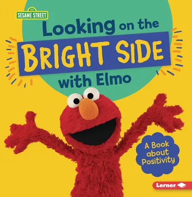 Voir le bon côté des choses avec Elmo : un livre sur la positivité - Looking on the Bright Side with Elmo: A Book about Positivity