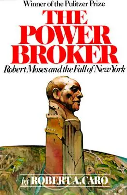 Le courtier du pouvoir : Robert Moses et la chute de New York - The Power Broker: Robert Moses and the Fall of New York