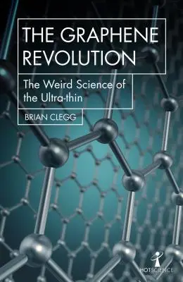 La révolution du graphène : La science étrange de l'ultra-mince - The Graphene Revolution: The Weird Science of the Ultra-Thin