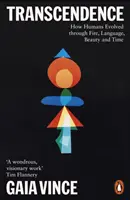 Transcendance - Comment les humains ont évolué à travers le feu, le langage, la beauté et le temps - Transcendence - How Humans Evolved through Fire, Language, Beauty, and Time