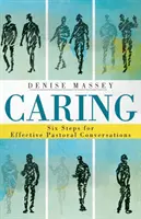 Caring : Six étapes pour des conversations pastorales efficaces - Caring: Six Steps for Effective Pastoral Conversations