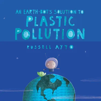 La solution d'un robot terrestre à la pollution plastique - An Earth-Bot's Solution to Plastic Pollution