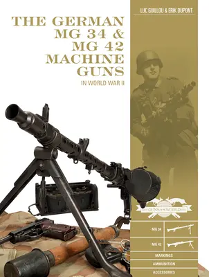 Les mitrailleuses allemandes MG 34 et MG 42 : pendant la Seconde Guerre mondiale - The German MG 34 and MG 42 Machine Guns: In World War II