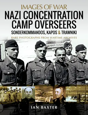 Surveillants des camps de concentration nazis : Sonderkommandos, Kapos et Trawniki - Nazi Concentration Camp Overseers: Sonderkommandos, Kapos & Trawniki