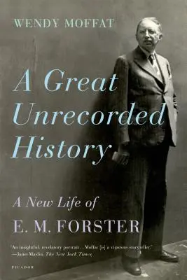 Une grande histoire méconnue : Une nouvelle vie pour E. M. Forster - A Great Unrecorded History: A New Life of E. M. Forster