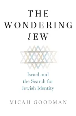 Le Juif qui s'interroge : Israël et la recherche de l'identité juive - The Wondering Jew: Israel and the Search for Jewish Identity