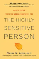 La personne très sensible : comment s'épanouir quand le monde vous submerge - The Highly Sensitive Person: How to Thrive When the World Overwhelms You