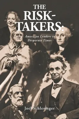 Les preneurs de risques : Les leaders américains dans les moments désespérés - The Risk-Takers: American Leaders in Desperate Times
