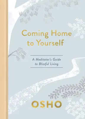 Rentrer chez soi : Le guide du méditant pour une vie heureuse - Coming Home to Yourself: A Meditator's Guide to Blissful Living