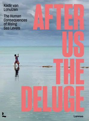 Après nous le déluge : les conséquences humaines de l'élévation du niveau des mers - After Us the Deluge: The Human Consequences of Rising Sea Levels