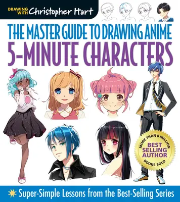 Guide du dessin d'anime : Personnages en 5 minutes : Leçons super simples de la série best-seller - Master Guide to Drawing Anime: 5-Minute Characters: Super-Simple Lessons from the Best-Selling Series