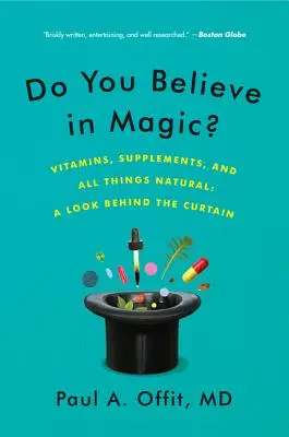 Les vitamines, les suppléments et tout ce qui est naturel : Un regard derrière le rideau - Do You Believe in Magic?: Vitamins, Supplements, and All Things Natural: A Look Behind the Curtain