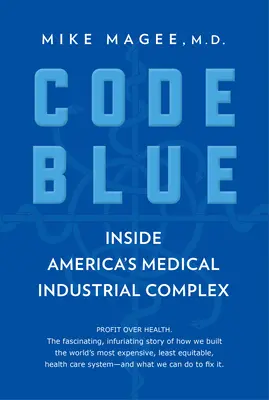 Code bleu : Le complexe médico-industriel américain - Code Blue: Inside America's Medical Industrial Complex