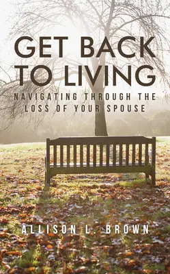 Reprendre la vie en main : Naviguer à travers la perte de son conjoint - Get Back to Living: Navigating Through the Loss of Your Spouse