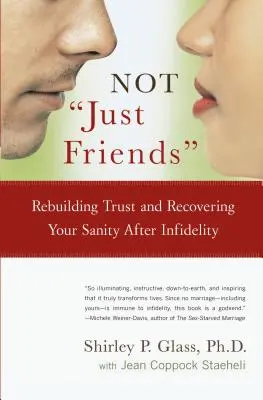 Pas seulement des amis : Reconstruire la confiance et retrouver sa santé mentale après l'infidélité - Not Just Friends: Rebuilding Trust and Recovering Your Sanity After Infidelity