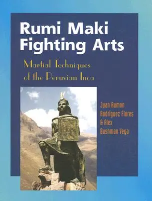 Rumi Maki Fighting Arts : Techniques martiales de l'Inca péruvien - Rumi Maki Fighting Arts: Martial Techniques of the Peruvian Inca