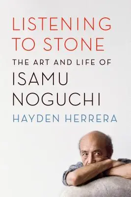 À l'écoute de la pierre : L'art et la vie d'Isamu Noguchi - Listening to Stone: The Art and Life of Isamu Noguchi