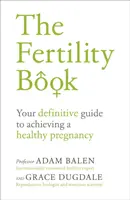 Le livre de la fertilité : Votre guide définitif pour une grossesse en bonne santé - The Fertility Book: Your Definitive Guide to Achieving a Healthy Pregnancy