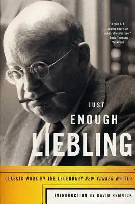 Juste assez de Liebling : L'œuvre classique du légendaire auteur du New Yorker - Just Enough Liebling: Classic Work by the Legendary New Yorker Writer
