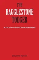 Le Todger de Ragglestone : Une histoire de méchanceté fantomatique - The Ragglestone Todger: A Tale of Ghostly Naughtiness