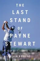Le dernier combat de Payne Stewart : L'année où le golf a changé pour toujours - The Last Stand of Payne Stewart: The Year Golf Changed Forever