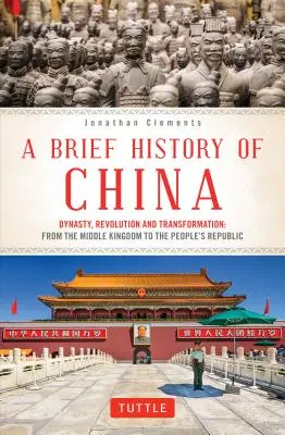 Brève histoire de la Chine : Dynastie, révolution et transformation : De l'Empire du Milieu à la République populaire - A Brief History of China: Dynasty, Revolution and Transformation: From the Middle Kingdom to the People's Republic