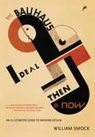 L'idéal du Bauhaus hier et aujourd'hui : Un guide illustré du design moderne - The Bauhaus Ideal Then & Now: An Illustrated Guide to Modern Design