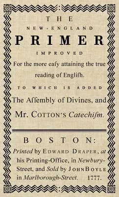 L'abécédaire de la Nouvelle-Angleterre : l'édition originale de 1777 - The New-England Primer: The Original 1777 Edition