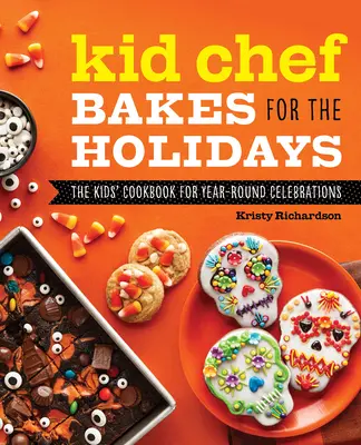 Kid Chef Bakes for the Holidays : Le livre de cuisine pour enfants pour des célébrations tout au long de l'année - Kid Chef Bakes for the Holidays: The Kids Cookbook for Year-Round Celebrations