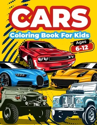 Livre de coloriage Cars pour les enfants de 6 à 12 ans : Pages à colorier pour les enfants et les garçons. Livre de coloriage et d'activités sur les voitures pour les enfants, les garçons et les filles. - Cars Coloring Book For Kids Ages 6-12: Cool Cars Coloring Pages For Children Boys. Car Coloring And Activity Book For Kids, Boys And Girls With A Big