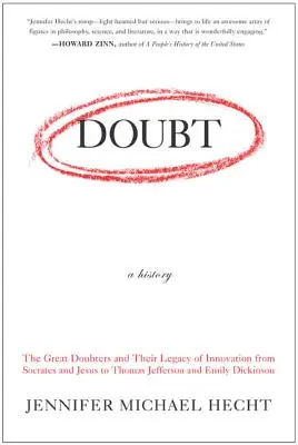 Le doute : Une histoire : Les grands sceptiques et leur héritage d'innovation, de Socrate et Jésus à Thomas Jefferson et Emily Dickinson - Doubt: A History: The Great Doubters and Their Legacy of Innovation from Socrates and Jesus to Thomas Jefferson and Emily Dickinson
