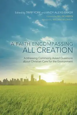 Une foi qui englobe toute la création : Répondre aux questions les plus fréquentes sur la protection chrétienne de l'environnement - A Faith Encompassing All Creation: Addressing Commonly Asked Questions about Christian Care for the Environment