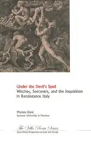 Sous le charme du diable : Sorcières, sorciers et Inquisition dans l'Italie de la Renaissance - Under the Devil's Spell: Witches, Sorcerers, and the Inquisition in Renaissance Italy