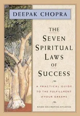 Les sept lois spirituelles du succès : Un guide pratique pour la réalisation de vos rêves - The Seven Spiritual Laws of Success: A Practical Guide to the Fulfillment of Your Dreams