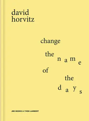 David Horvitz : Changer le nom des jours - David Horvitz: Change the Name of the Days