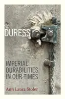 La contrainte : Durabilités impériales à notre époque - Duress: Imperial Durabilities in Our Times