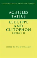 Achille Tatius : Leucippe et Clitophon Livres I-II - Achilles Tatius: Leucippe and Clitophon Books I-II