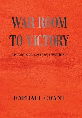 La salle de guerre vers la victoire : La victoire vous coûtera quelque chose - War Room to Victory: Victory Will Cost You Something